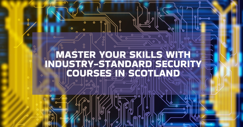 Industry-Standard Security Courses in Scotland